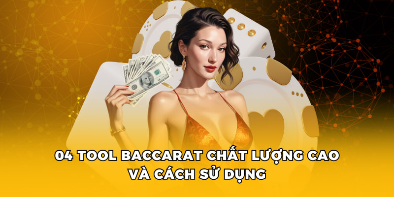 04 tool baccarat chất lượng cao và cách sử dụng