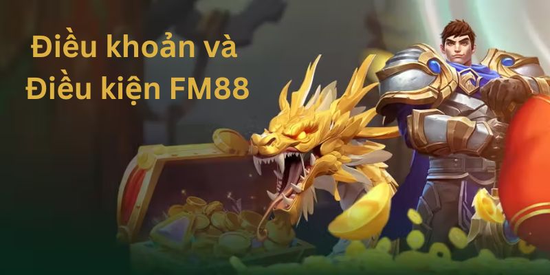 Điều Khoản Và Điều Kiện FM88 Có Những Quy Định Như Thế Nào? 1 Dieu khoan va Dieu kien FM88