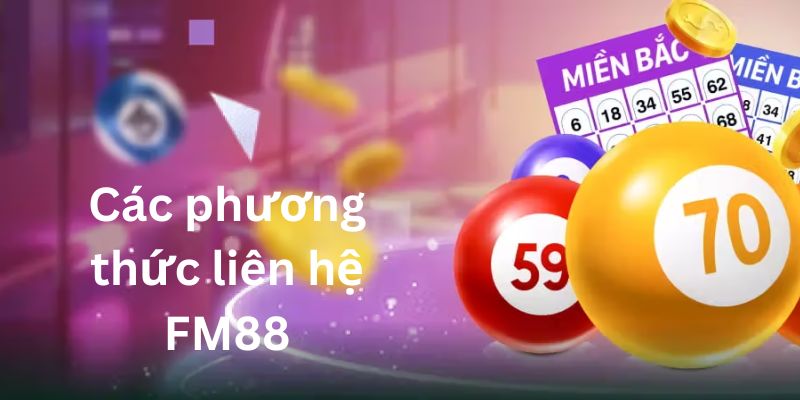 Những Phương Thức Liên Hệ FM88 - Nhanh Chóng Và Kịp Thời 1 phuong thuc lien he FM88