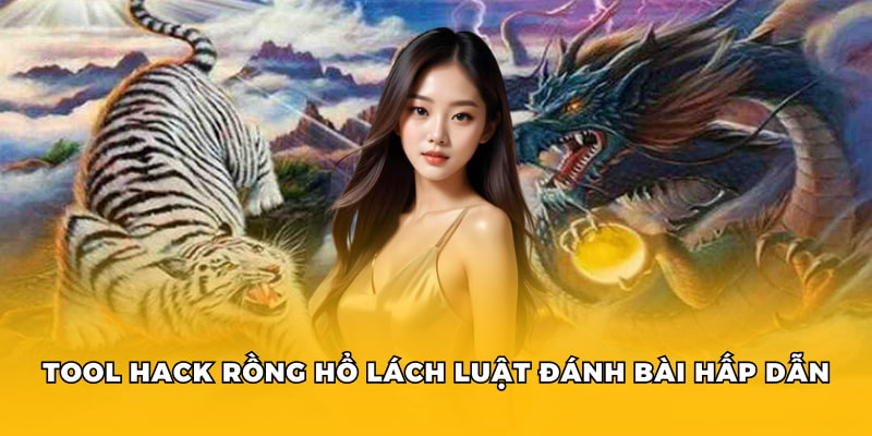 Tool Hack Rồng Hổ: Lợi Ích Và Rủi Ro Cần Lưu Ý Khi Sử Dụng 2 Tool hack rồng hổ lách luật đánh bài hấp dẫn